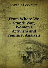From Where We Stand: War, Women's Activism and Feminist Analysis