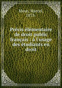 Pr?cis ?l?mentaire de droit public fran?ais : ? l'usage des ?tudiants en droit