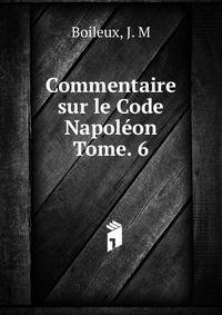 Commentaire sur le Code Napolon. Tome. 6
