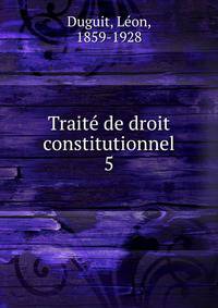 Trait de droit constitutionnel. 5