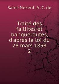 Trait? des faillites et banqueroutes, d'apr?s la loi du 28 mars 1838