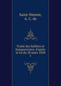 Trait? des faillites et banqueroutes, d'apr?s la loi du 28 mars 1838
