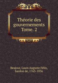 Thorie des gouvernements. Tome. 2