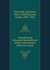 Al professore Giovanni Marinelli nel XXVo. anniversario delle sue nozze