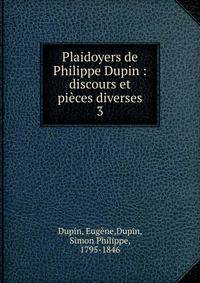 Plaidoyers de Philippe Dupin : discours et pices diverses. 3