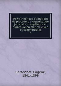 Trait? th?orique et pratique de proc?dure : (organisation judiciaire, comp?tence et proc?dure en mati?re civile et commerciale)