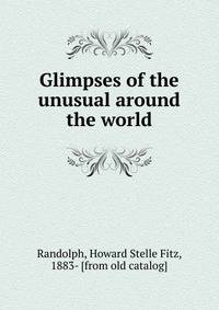 Glimpses of the unusual around the world