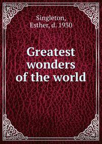 Greatest wonders of the world