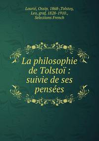 La philosophie de Tolsto? : suivie de ses pens?es