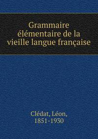 Grammaire elementaire de la vieille langue francaise