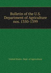 Bulletin of the U.S. Department of Agriculture. nos. 1350-1399