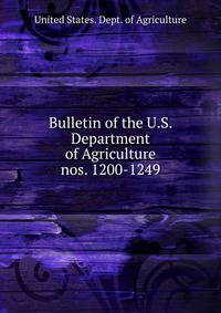 Bulletin of the U.S. Department of Agriculture. nos. 1200-1249