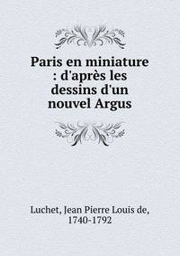 Paris en miniature : d'apr?s les dessins d'un nouvel Argus