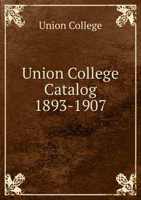 Union College Catalog. 1893-1907