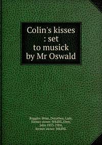 Colin's kisses : set to musick by Mr Oswald