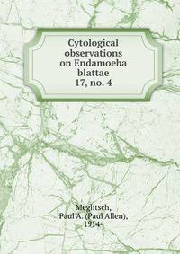Cytological observations on Endamoeba blattae. 17, no. 4