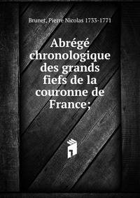 Abr?g? chronologique des grands fiefs de la couronne de France;