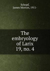 The embryology of Larix. 19, no. 4