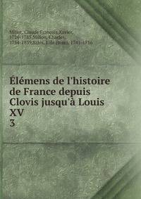 ?l?mens de l'histoire de France depuis Clovis jusqu'? Louis XV