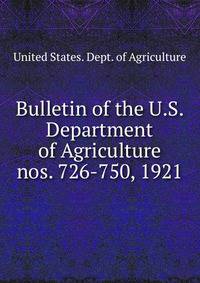 Bulletin of the U.S. Department of Agriculture. nos. 726-750, 1921