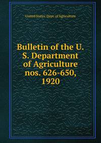 Bulletin of the U.S. Department of Agriculture. nos. 626-650, 1920