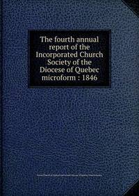 The fourth annual report of the Incorporated Church Society of the Diocese of Quebec microform : 1846