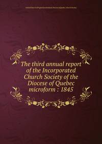 The third annual report of the Incorporated Church Society of the Diocese of Quebec microform : 1845