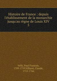 Histoire de France : depuis l'?tablissement de la monarchie jusqu'au r?gne de Louis XIV