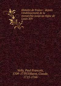 Histoire de France : depuis l'?tablissement de la monarchie jusqu'au r?gne de Louis XIV