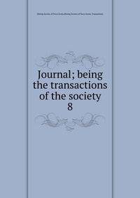 Journal; being the transactions of the society. 8