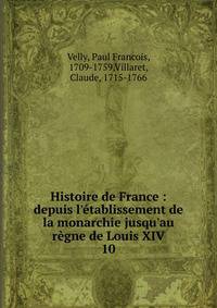 Histoire de France : depuis l'?tablissement de la monarchie jusqu'au r?gne de Louis XIV