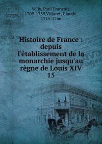 Histoire de France : depuis l'?tablissement de la monarchie jusqu'au r?gne de Louis XIV