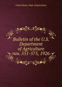 Bulletin of the U.S. Department of Agriculture. nos. 551-575, 1926