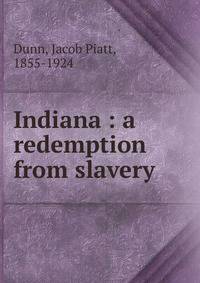 Indiana : a redemption from slavery