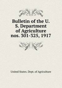 Bulletin of the U.S. Department of Agriculture. nos. 301-325, 1917