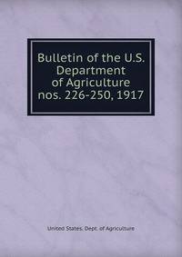 Bulletin of the U.S. Department of Agriculture. nos. 226-250, 1917