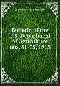Bulletin of the U.S. Department of Agriculture. nos. 51-75, 1915
