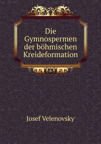 Die Gymnospermen der bohmischen Kreideformation