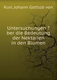 Untersuchungen ?ber die Bedeutung der Nektarien in den Blumen