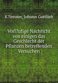 Vorl?ufige Nachricht von einigen das Geschlecht der Pflanzen betreffenden Versuchen