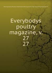Everybodys poultry magazine, v. 27. 27