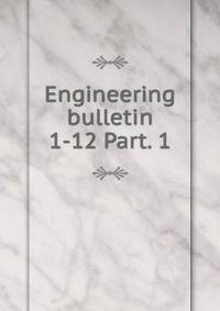 Engineering bulletin. 1-12 Part. 1