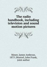 The radio handbook, including television and sound motion pictures