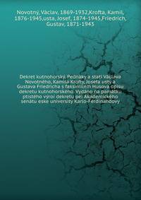 Dekret kutnohorsk?. Pedn?ky a stati V?clava Novotn?ho, Kamila Krofty, Josefa usty a Gustava Friedricha s faksimilem Husova opisu dekretu kutnohorsk?ho. Vyd?no na pam?tku ptist?ho v?ro? dekretu pei Akademick?ho sen?tu eske university Karlo-Ferdinandov