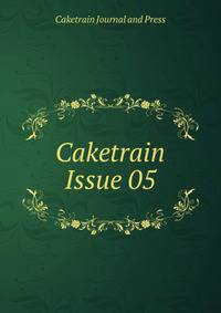 Caketrain Issue 05