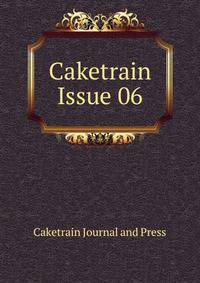 Caketrain Issue 06