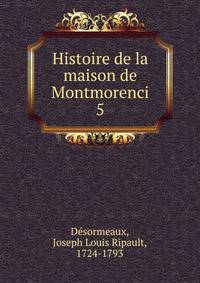 Histoire de la maison de Montmorenci. 5