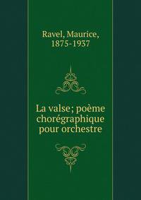 La valse; po?me chor?graphique pour orchestre