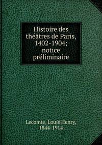 Histoire des th??tres de Paris, 1402-1904; notice pr?liminaire
