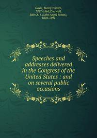 Speeches and addresses delivered in the Congress of the United States : and on several public occasions